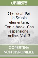Che idea! Per la Scuola elementare. Con e-book. Con espansione online. Vol. 3 libro