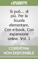 Si può... di più. Per la Scuola elementare. Con e-book. Con espansione online. Vol. 1