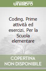 Coding. Prime attività ed esercizi. Per la Scuola elementare libro