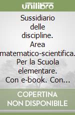 Sussidiario delle discipline. Area matematico-scientifica. Per la Scuola elementare. Con e-book. Con espansione online libro