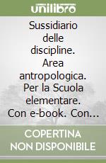 Sussidiario delle discipline. Area antropologica. Per la Scuola elementare. Con e-book. Con espansione online. Vol. 2 libro