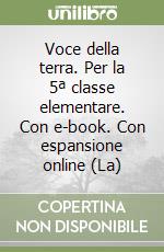 Voce della terra. Per la 5ª classe elementare. Con e-book. Con espansione online (La) libro