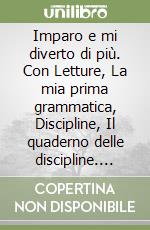 Imparo e mi diverto di più. Con Letture, La mia prima grammatica, Discipline, Il quaderno delle discipline. Per la Scuola elementare. Con e-book. Con espansione online. Vol. 2 libro