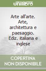 Arte all'arte. Arte, architettura e paesaggio. Ediz. italiana e inglese