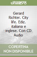 Gerard Richter. City life. Ediz. italiana e inglese. Con CD Audio libro