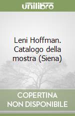 Leni Hoffman. Catalogo della mostra (Siena)