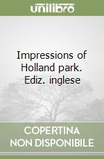 Impressions of Holland park. Ediz. inglese libro