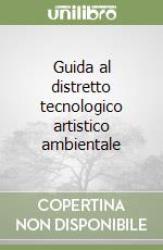 Guida al distretto tecnologico artistico ambientale