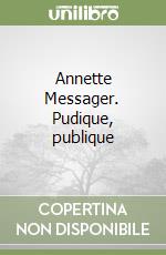 Annette Messager. Pudique, publique libro