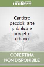 Cantiere peccioli: arte pubblica e progetto urbano libro