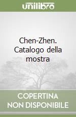 Chen-Zhen. Catalogo della mostra libro