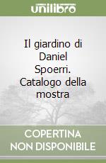 Il giardino di Daniel Spoerri. Catalogo della mostra libro