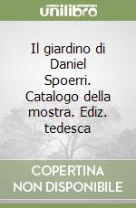 Il giardino di Daniel Spoerri. Catalogo della mostra. Ediz. tedesca libro