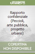 Rapporto confidenziale (Peccioli, arte pubblica, progetto urbano) libro