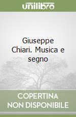 Giuseppe Chiari. Musica e segno libro