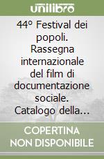 44° Festival dei popoli. Rassegna internazionale del film di documentazione sociale. Catalogo della rassegna (Firenze, 28 novembre-4 dicembre 2003) libro