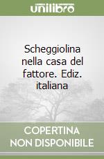 Scheggiolina nella casa del fattore. Ediz. italiana