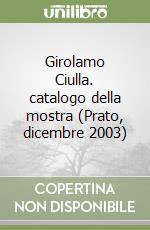 Girolamo Ciulla. catalogo della mostra (Prato, dicembre 2003)