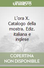 L'ora X. Catalogo della mostra. Ediz. italiana e inglese