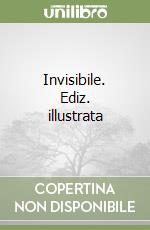 Invisibile. Ediz. illustrata libro