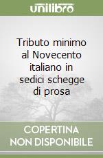 Tributo minimo al Novecento italiano in sedici schegge di prosa libro