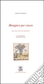 Mangiare per vivere. Breve storia sociale dell'alimentazione. Ediz. italiana e inglese libro