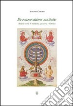 De conservatione sanitatis. Antiche storie di medicina, spezieria e dietetica libro