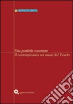 Una possibile vocazione. Il contemporaneo nei musei del Veneto libro