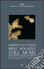 Beni volatili, stili, musei. Diciotto altri scritti su oggetti e segni libro