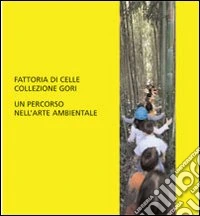 Fattoria di celle. Collezione Gori. Un percorso nell'arte ambientale libro