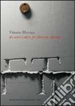 Vittorio Messina. Dei sensi e d'altro. Ediz. italiana e inglese libro