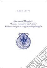 Giacomo il Maggiore, «barone e messere di Pistoia». Vademecum per il viaggio pellegrinaggio libro