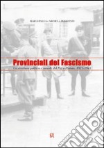 Provinciali del fascismo. La struttura politica e sociale del PNF a Pistoia 1921-1943 libro