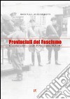 Provinciali del fascismo. La struttura politica e sociale del PNF a Pistoia 1921-1943 libro