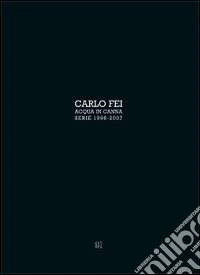 Carlo Fei. Acqua in canna. Ediz. italiana e inglese libro