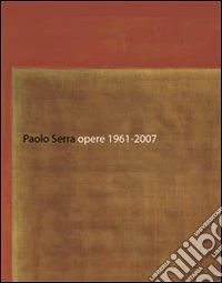 Paolo Serra. Opere 1961-2007. Ediz. italiana, inglese e tedesca libro