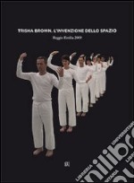 Trisha Brown. L'invenzione dello spazio. Ediz. mutilingue libro