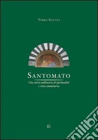 Santomato. Una storia millenaria di spiritualità e vita comunitaria libro