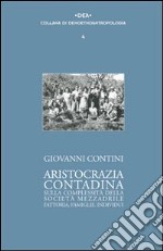 Aristocrazia contadina. Sulla complessità della società mezzadrile. Fattoria, famiglie, individui libro