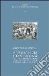 Aristocrazia contadina. Sulla complessità della società mezzadrile. Fattoria, famiglie, individui libro