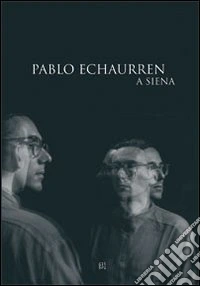 Pablo Echaurren a Siena