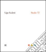 Ugo Scaletti. Studio 72. Ediz. italiana e inglese libro