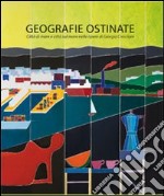 Geografie ostinate. Giorgio Cresciani. Ediz. italiana e inglese libro