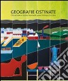 Geografie ostinate. Giorgio Cresciani. Ediz. italiana e inglese libro di D'Orazio C. (cur.)