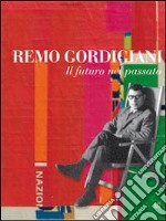 Remo Gordigiani. Il futuro nel passato. Con CD-ROM libro