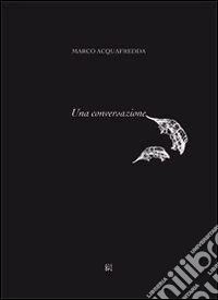 Marco Acquafredda. Una conversazione