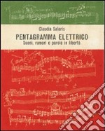 Pentagramma elettrico. Suoni, rumori e parole in libertà libro