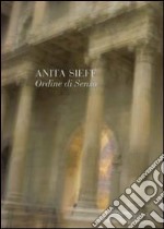 Anita Sieff. Ordine di senso. Catalogo della mostra libro