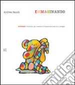 Imaginando. 1979-2009. Trent'anni per i bambini di Pistoia. Ediz. illustrata libro