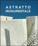 Astratto monumentale. Scultura contemporanea in marmo. Ediz. italiana e inglese